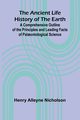 The Ancient Life History of the Earth; A Comprehensive Outline of the Principles and Leading Facts of Pal?ontological Science, Alleyne Nicholson Henry