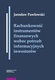 Rachunkowo instrumentw finansowych wobec potrzeb informacyjnych inwestorw, Pawowski Jarosaw