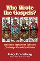 Who Wrote the Gospels? Why New Testament Scholars Challenge Church Traditions, Greenberg Gary