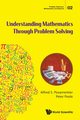 UNDERSTANDING MATHEMATICS THROUGH PROBLEM SOLVING, ALFRED S POSAMENTIER & PETER POOLE
