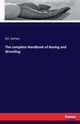 The complete Handbook of Boxing and Wrestling, James Ed.