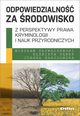 Odpowiedzialno za rodowisko z perspektywy prawa, kryminologii i nauk przyrodniczych, Pywaczewski Wiesaw, Zbek Elbieta, Narodowska Joanna