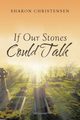 If Our Stones Could Talk, Christensen Sharon