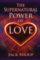 The Supernatural Power of Love, Shoup Jack