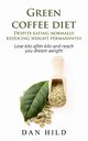 Green coffee diet - Despite eating normally reducing weight permanently, Hild Dan