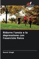 Ridurre l'ansia e la depressione con l'esercizio fisico, Singh Gurvir