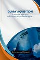 The Power of Modern Administration Technique For Glory Aquisition, Joseph Emmanuel