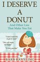 I Deserve a Donut (And Other Lies That Make You Eat), Raveling Barb