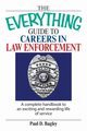 The Everything Guide to Careers in Law Enforcement, Bagley Paul D.