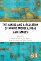 The Making and Circulation of Nordic Models, Ideas and Images, 