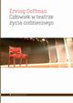 Czowiek w teatrze ycia codziennego, Goffman Erving