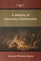 A History of American Christianity, Bacon Leonard Woolsey