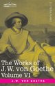 The Works of J.W. von Goethe, Vol. VI (in 14 volumes), von Goethe Johann Wolfgang