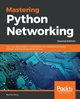Mastering Python Networking - Second Edition, Chou Eric