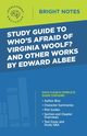Study Guide to Who's Afraid of Virginia Woolf? and Other Works by Edward Albee, Intelligent Education