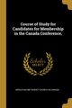 Course of Study for Candidates for Membership in the Canada Conference,, Wesleyan Methodist Church in Canada