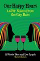 Our Happy Hours,LGBT Voices From the Gay Bars, 