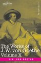 The Works of J.W. von Goethe, Vol. X (in 14 volumes), von Goethe Johann Wolfgang