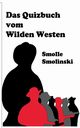 Das Quizbuch vom Wilden Westen, Smolinski Smolle