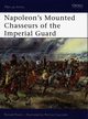 Napoleons Mounted Chasseurs of the Imperial Guard, Pawly Ronald