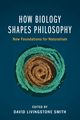How Biology Shapes Philosophy, 