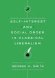 Self-Interest and Social Order in Classical Liberalism, Smith George H