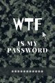 WTF Is my Password, Daisy Adil