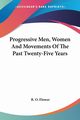Progressive Men, Women And Movements Of The Past Twenty-Five Years, Flower B. O.