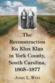 The Reconstruction Ku Klux Klan in York County, South Carolina, 1865-1877, West Jerry L.