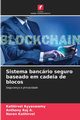 Sistema bancrio seguro baseado em cadeia de blocos, Ayyaswamy Kathirvel