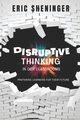 Disruptive Thinking in Our Classrooms, Sheninger Eric