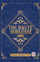 The Haute Noblesse A Novel, Manville Fenn George