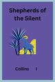Shepherds of the Silent, I Collins