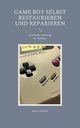 Game Boy selbst restaurieren und reparieren, Albrecht Simon