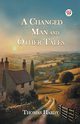 A Changed Man And Other Tales, Hardy Thomas