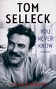 You Never Know: A Memoir, Selleck Tom