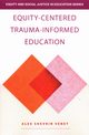 Equity-Centered Trauma-Informed Education, Venet Alex Shevrin