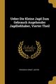 Ueber Die Kleine Jagd Zum Gebrauch Angehender Jagdliebhaber, Vierter Theil, Jester Friedrich Ernst