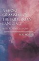 A Short Grammar of the Bulgarian Language - With Reading Lessons, Morfill W. R.