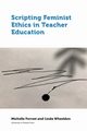 Scripting Feminist Ethics in Teacher Education, Forrest Michelle