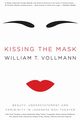 Kissing the Mask, Vollmann William T