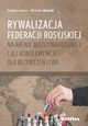 Rywalizacja Federacji Rosyjskiej na arenie midzynarodowej i jej konsekwencje dla bezpieczestwa, 