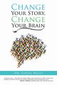 Change Your Story, Change Your Brain, Miles Dr. Linda