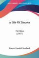 A Life Of Lincoln, Sparhawk Frances Campbell