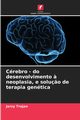 Crebro - do desenvolvimento ? neoplasia, e solu?o de terapia gentica, Trojan Jerzy
