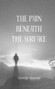 The Pain Beneath the Surface, Mercer George