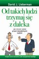 Od takich ludzi trzymaj si z daleka, Lieberman David J.