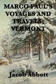 Marco Paul's Voyages and Travels; Vermont, Abbott Jacob
