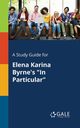 A Study Guide for Elena Karina Byrne's 