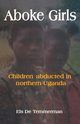 Aboke Girls. Children Abducted in Northern Uganda, Temmerman Els De